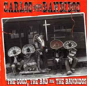 Carlos And The Bandidos - The Good, The Bad And The Bandidos