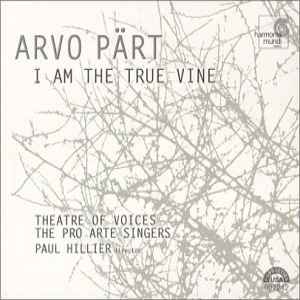 I Am The True Vine - Arvo Pärt - Theatre Of Voices, The Pro Arte Singers, Paul Hillier