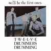 Twelve Drummers Drumming - We'll Be The First Ones