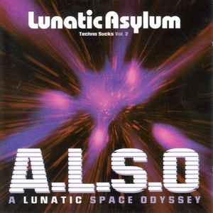 Lunatic Asylum - Techno Sucks Vol. 2 - A.L.S.O - A Lunatic Space Odyssey
