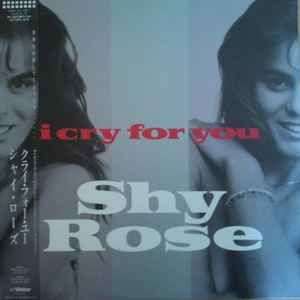 Shy Rose – I Cry For You (1987, Vinyl) - Discogs