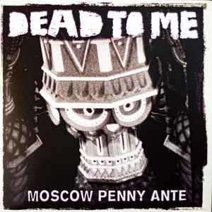 Moscow Penny Ante - Dead To Me