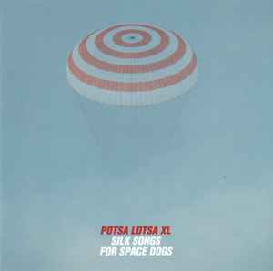 Potsa Lotsa XL - Silk Songs For Space Dogs album cover