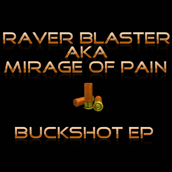 descargar álbum Raver Blaster Aka Mirage Of Pain - Buckshot EP