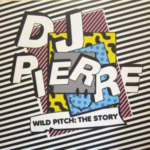 DJ Pierre - Wild Pitch: The Story album cover