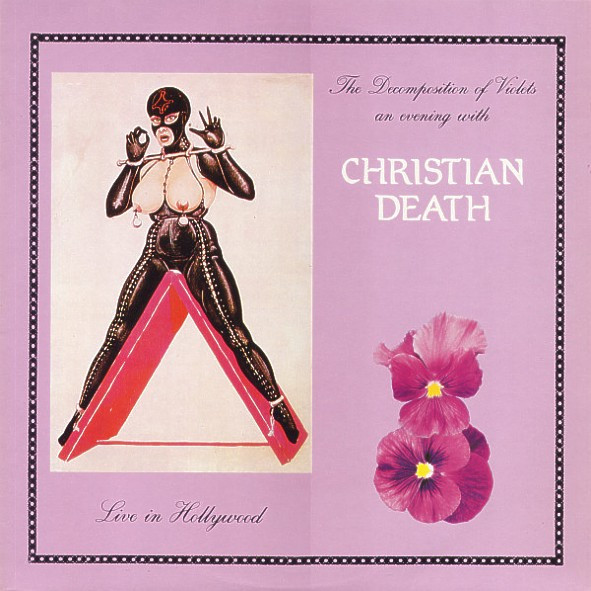 Christian Death – The Decomposition Of Violets - Live In Hollywood (1990