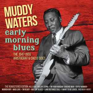 Muddy Waters – Early Morning Blues - The 1947-1955 Aristocrat