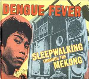 Sleepwalking Through The Mekong - Dengue Fever