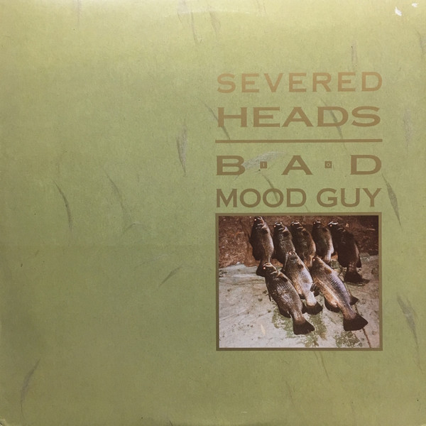 Severed Heads - Bad Mood Guy | Releases | Discogs