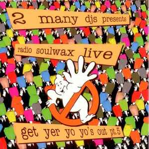 2 Many DJ's – Presents Radio Soulwax Live - Get Yer Yo Yo's Out Pt 