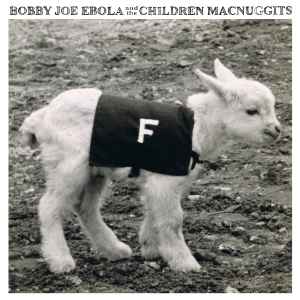 Bobby Joe Ebola And The Children MacNuggits - F