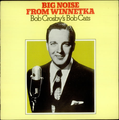 descargar álbum Bob Crosby's Bob Cats - Big Noise From Winnetka