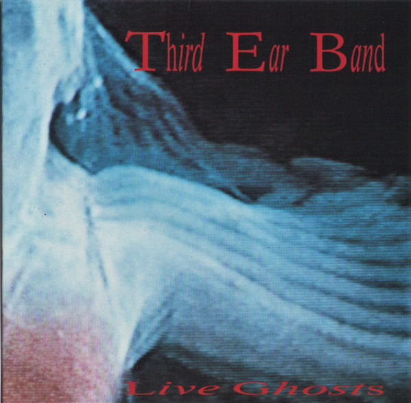 Third Ear Band - Live Ghosts | Releases | Discogs