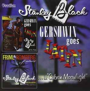 Stanley Black - Gershwin Goes Latin / Friml And Romberg In Cuban Moonlight album cover