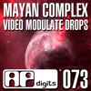 Mayan Complex - Video Modulate Drops