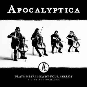 Apocalyptica - 'Plays Metallica By Four Cellos' A Live Performance album cover