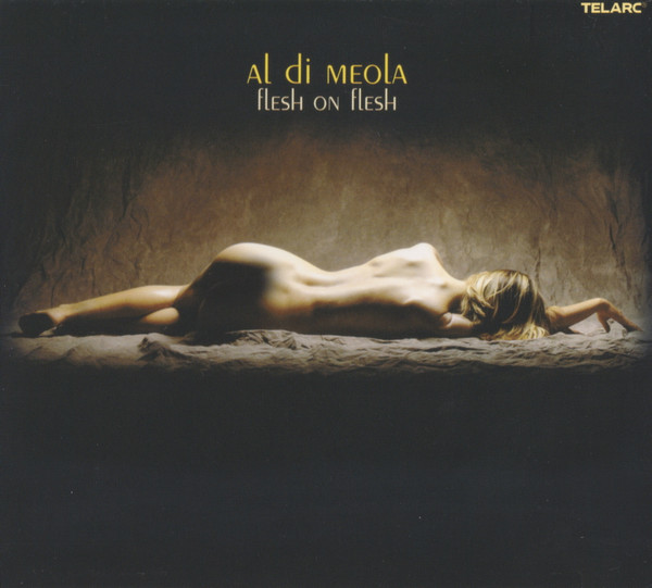 Al Di Meola - Flesh On Flesh | Releases | Discogs