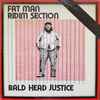 Fat Man Ridim Section* - Bald Head Justice