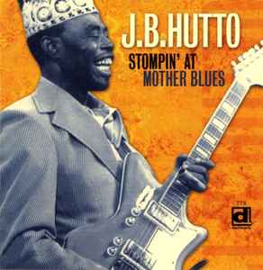 J.B. Hutto - Stompin' At Mother Blues 