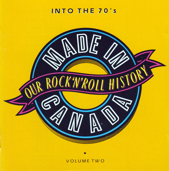 Made In Canada: Our Rock 'N' Roll History - Volume 2: Into The 70's  (1969-1974) (1990