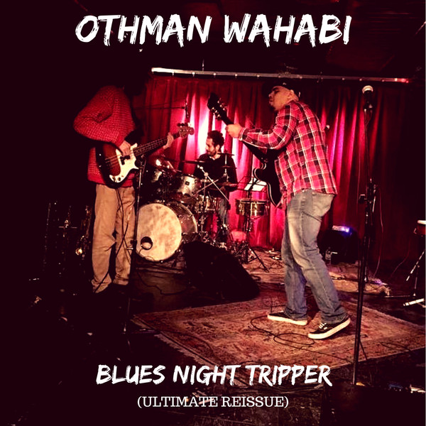 last ned album Othman Wahabi - Blues Night Tripper Ultimate Reissue