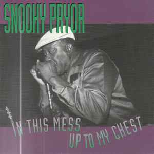 Snooky Pryor - In This Mess Up To My Chest