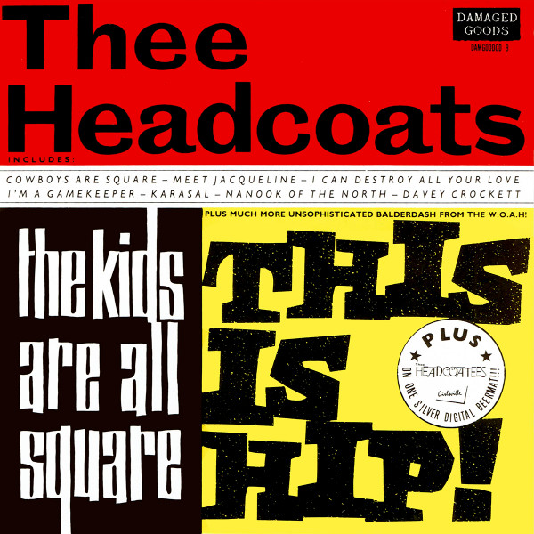 Thee Headcoats / Thee Headcoatees – The Kids Are All Square - This Is Hip!  + Girlsville (1993