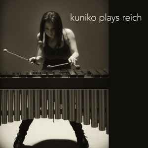 Kuniko Plays Reich - Kuniko Plays Reich