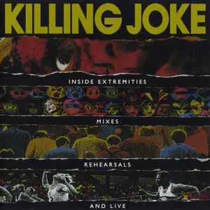 Killing Joke - Inside Extremities, Mixes, Rehearsals And Live