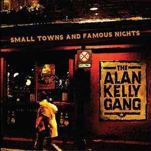 The Alan Kelly Gang - Small Towns And Famous Nights album cover