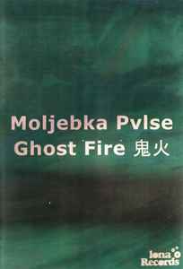 Moljebka Pvlse - Ghost Fire 鬼火 album cover