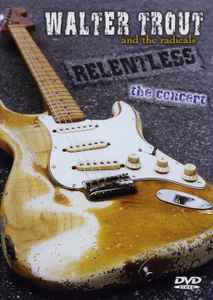 Walter Trout And The Radicals - Relentless - The Concert