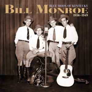 Bill Monroe - Blue Moon Of Kentucky 1936-1949