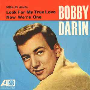 Bobby Darin - Look For My True Love / Now We're One: 7