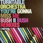 Carátula de You're Gonna Miss Me (Bush II Bush Remixes), 2007, Vinyl