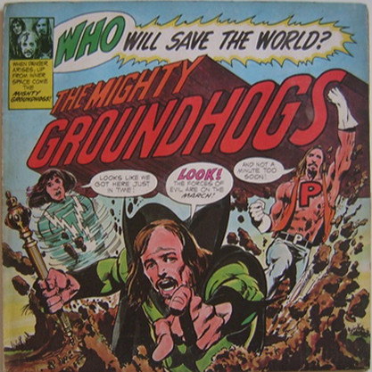 Groundhogs – Who Will Save The World?—The Mighty Groundhogs (1972