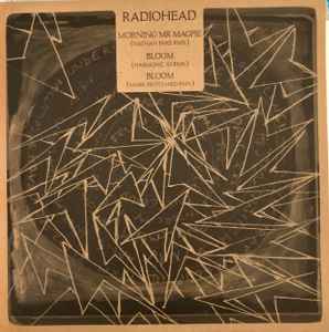Radiohead - Morning Mr Magpie (Nathan Fake RMX) / Bloom (Harmonic 313 RMX) / Bloom (Mark Pritchard RMX)