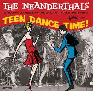 The Neanderthals - Teen Dance Time
