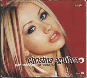 Come On Over Baby (All I Want Is You) - Christina Aguilera