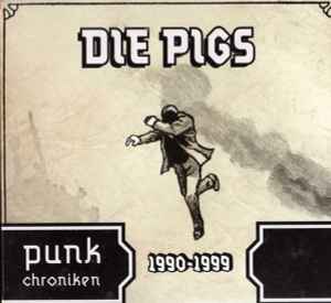 Die Pigs - Punk Chroniken 1990 - 1999 album cover