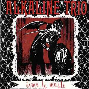 Alkaline Trio - Time To Waste