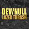 Dev/Null - Lazer Thrash