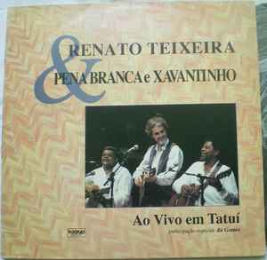 Renato Teixeira & Pena Branca E Xavantinho – Ao Vivo Em Tatuí (1992, Vinyl)  - Discogs
