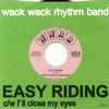 Wack Wack Rhythm Band - Easy Riding / I'll Close My Eyes