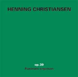 Henning Christiansen - Op. 39 Fluxorum Organum