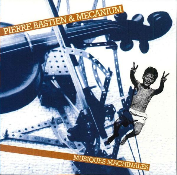 Pierre Bastien & Mecanium – Musiques Machinales (1993, CD) - Discogs