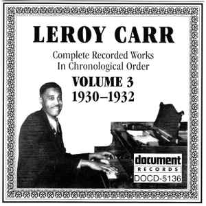 Complete recorded works in chronological order, vol. 3 : 1930-1932 : Let's make up and be friends again ; let's disagree ; sloppy drunk blues ; ... / Leroy Carr, chant & p | Carr, Leroy. Chant & p
