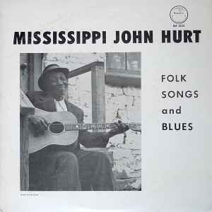 Mississippi John Hurt – Folk Songs And Blues (1963, Vinyl) - Discogs