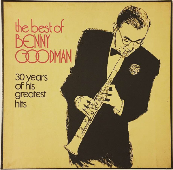 Benny Goodman – The Best Of Benny Goodman - 30 Years Of His