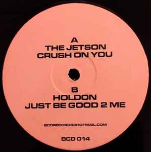 Crush On You / Just Be Good 2 Me - The Jetson / Holdon